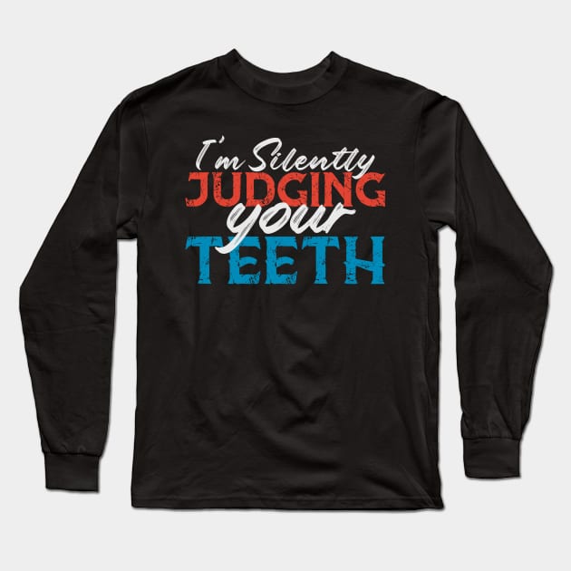 I'm Silently Judging Your Teeth Funny Dentist Dental Gift Long Sleeve T-Shirt by andreperez87